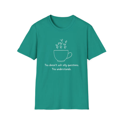 Tea Doesn't Ask Silly Questions T-Shirt