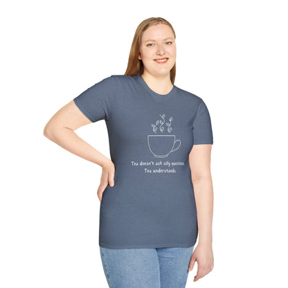 Tea Doesn't Ask Silly Questions T-Shirt