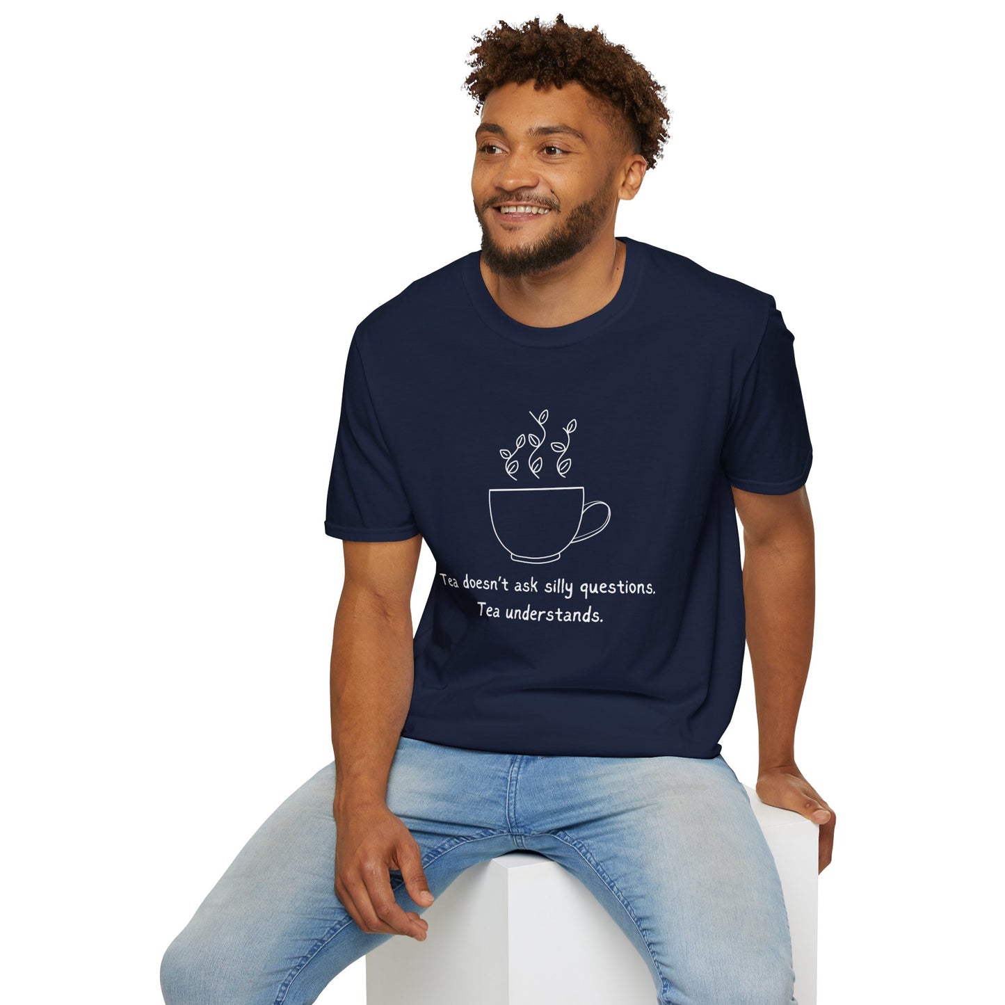 Tea Doesn't Ask Silly Questions T-Shirt