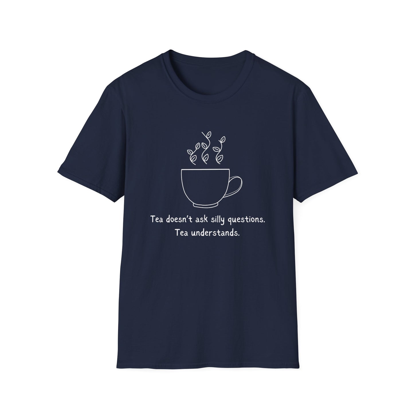 Tea Doesn't Ask Silly Questions T-Shirt