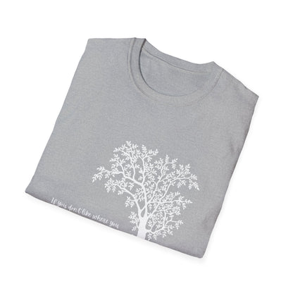 Inspirational Tree T-Shirt If You Don't Like Where You Are Planted Move