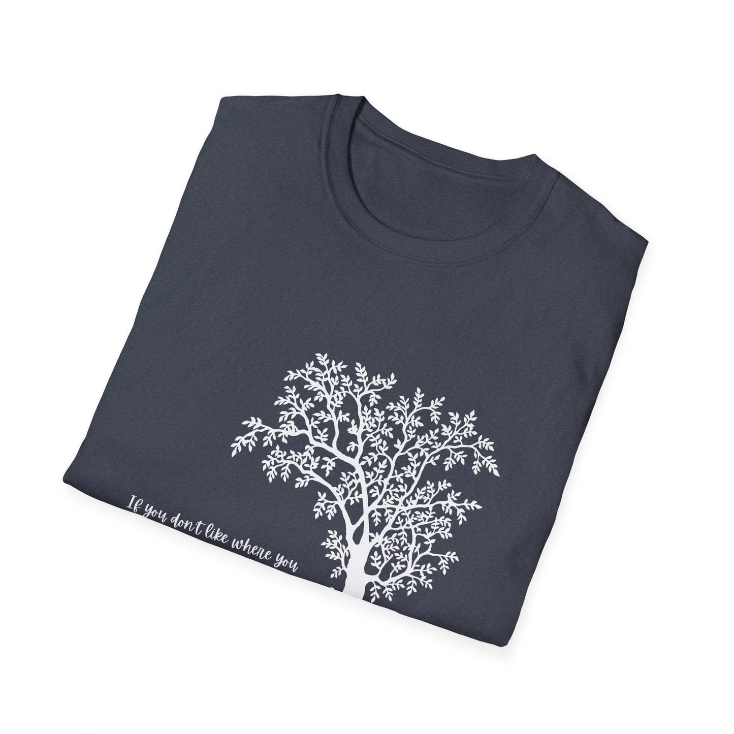 Inspirational Tree T-Shirt If You Don't Like Where You Are Planted Move