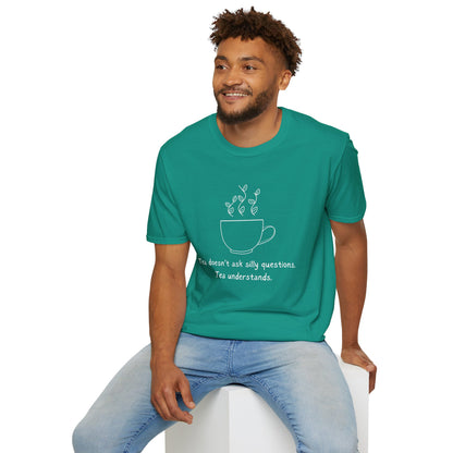 Tea Doesn't Ask Silly Questions T-Shirt