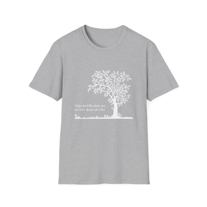 Inspirational Tree T-Shirt If You Don't Like Where You Are Planted Move