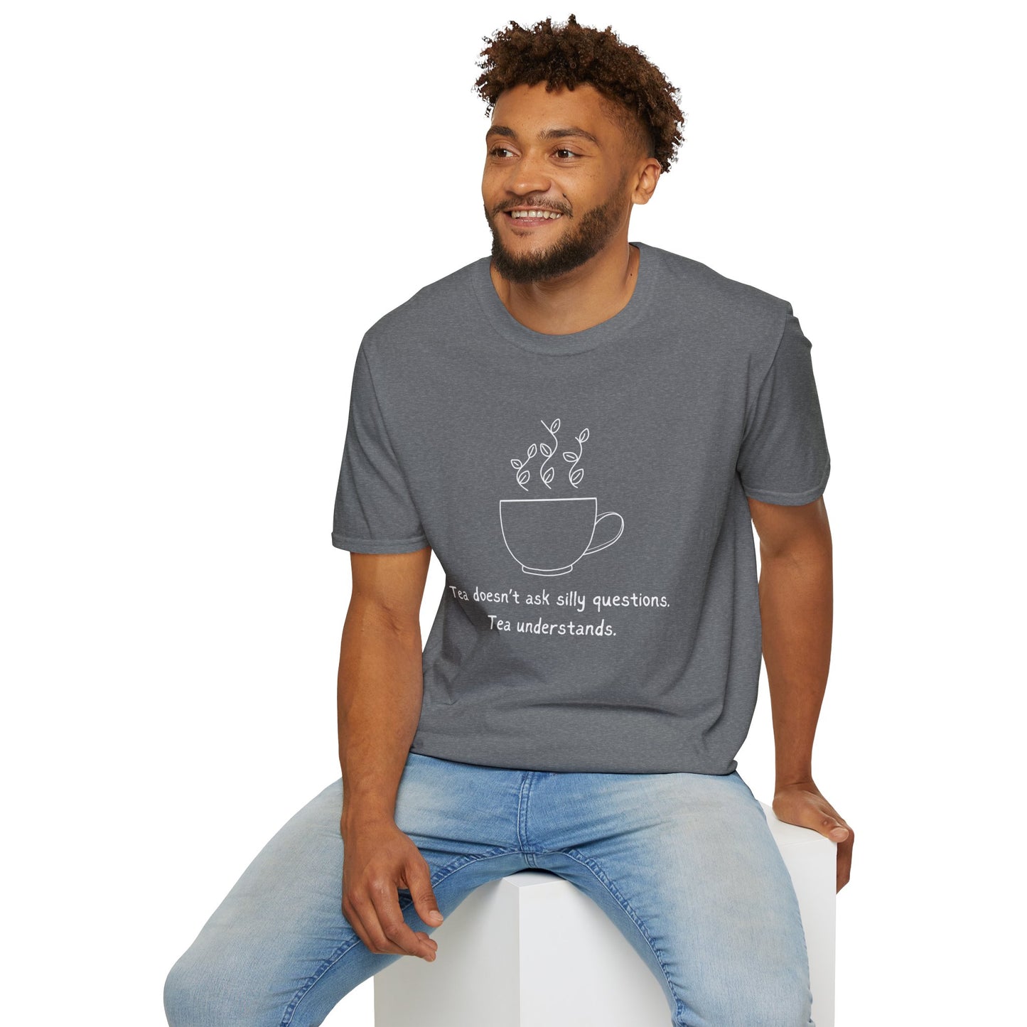 Tea Doesn't Ask Silly Questions T-Shirt